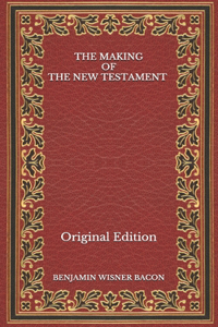 The Making of the New Testament - Original Edition