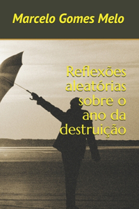 Reflexões aleatórias sobre o ano da destruição