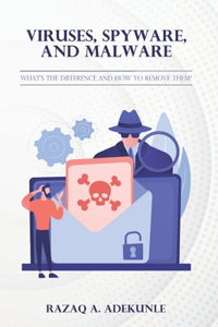 Viruses, Spyware, and Malware