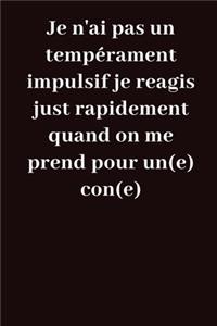 Je n'ai pas un tempérament impulsif