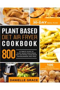 Plant Based Diet Air Fryer Cookbook 800