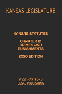 Kansas Statutes Chapter 21 Crimes and Punishments 2020 Edition