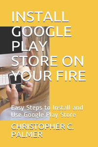 Install Google Play Store on Your Fire