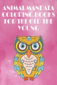 Animal Mandala Coloring Books for the Old the Young