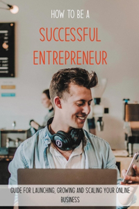 How To Be A Successful Entrepreneur