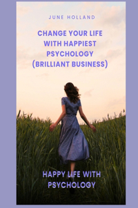 Change your Life with Happiest Psychology (Brilliant Business)