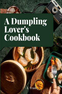 A Dumpling Lover's Cookbook