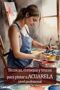 Técnicas, consejos y trucos para pintar a acuarela nivel profesional