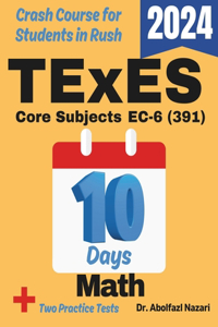 TExES Core Subjects Math EC-6 (391) Test Prep in 10 Days