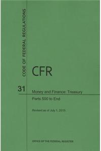 Code of Federal Regulations, Title 31, Money and Finance: Treasury, PT. 500-End, Revised as of July 1, 2015