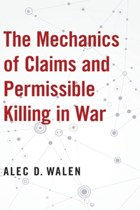 The Mechanics of Claims and Permissible Killing in War