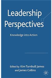 Leadership Perspectives: Knowledge Into Action