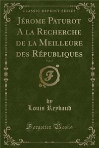 Jérome Paturot a la Recherche de la Meilleure Des Républiques, Vol. 2 (Classic Reprint)