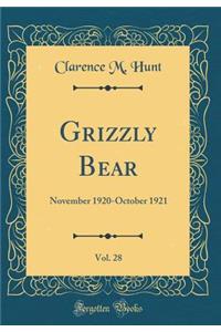 Grizzly Bear, Vol. 28: November 1920-October 1921 (Classic Reprint)