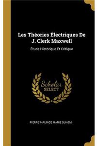 Les Théories Électriques De J. Clerk Maxwell