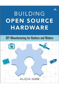 Building Open Source Hardware: DIY Manufacturing for Hackers and Makers