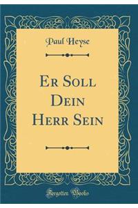 Er Soll Dein Herr Sein (Classic Reprint)