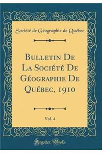 Bulletin De La Société De Géographie De Québec, 1910, Vol. 4 (Classic Reprint)