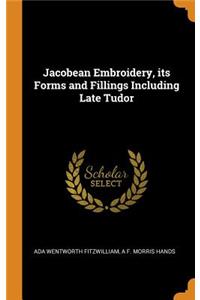Jacobean Embroidery, Its Forms and Fillings Including Late Tudor