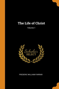 The Life of Christ; Volume 1