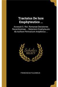 Tractatus De Iure Emphyteutico ...