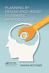 Planning by Design (Pxd)-Based Systematic Methodologies