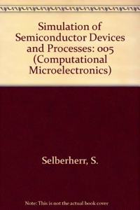 Simulation of Semiconductor Devices and Processes: 005 (Computational Microelectronics)