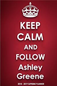 Keep Calm and Follow Ashley Greene 2018-2019 Supreme Planner