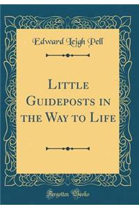Little Guideposts in the Way to Life (Classic Reprint)