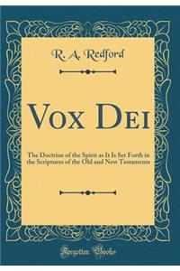 Vox Dei: The Doctrine of the Spirit as It Is Set Forth in the Scriptures of the Old and New Testaments (Classic Reprint)