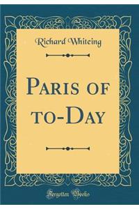 Paris of to-Day (Classic Reprint)