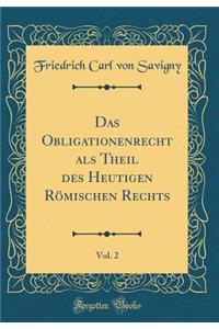 Das Obligationenrecht ALS Theil Des Heutigen Rï¿½mischen Rechts, Vol. 2 (Classic Reprint)