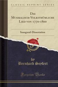Das Musikalisch-VolksthÃ¼mliche Lied Von 1770-1800: Inaugural-Dissertation (Classic Reprint)
