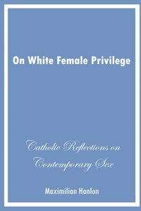 On White Female Privilege