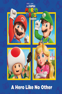 Hero Like No Other (Nintendo(r) and Illumination Present the Super Mario Bros. Movie)