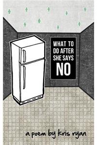 What To Do After She Says No