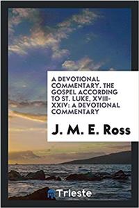 Devotional Commentary. the Gospel According to St. Luke, XVIII-XXIV