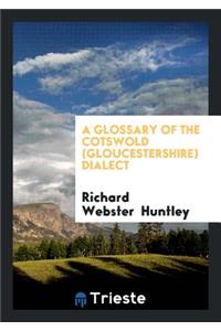 A Glossary of the Cotswold (Gloucestershire) Dialect