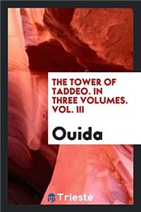 The tower of Taddeo. In three volumes. Vol. III