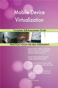 Mobile Device Virtualization Complete Self-Assessment Guide