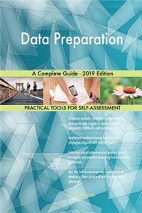 Data Preparation A Complete Guide - 2019 Edition