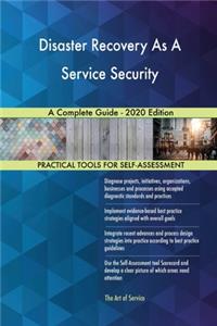 Disaster Recovery As A Service Security A Complete Guide - 2020 Edition