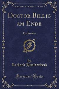 Doctor Billig Am Ende: Ein Roman (Classic Reprint)