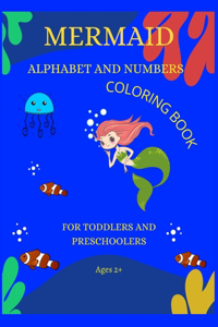 Mermaid Alphabet and Numbers Coloring Book for Toddlers and Preschoolers Ages 2 +