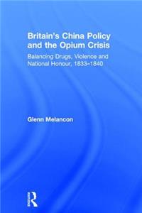 Britain's China Policy and the Opium Crisis