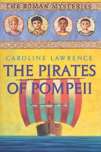 The Pirates of Pompeii: The Roman Mysteries, Book III
