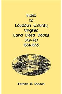 Index to Loudoun County, Virginia Land Deed Books, 3w-4D, 1831-1835