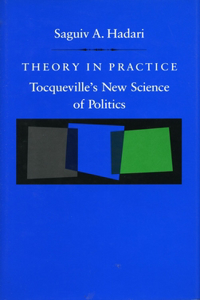 Theory in Practice: Tocqueville's New Science of Politics