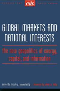 Global Markets and National Interests: The New Geopolitics of Energy, Capital, and Information