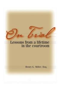 On Trial: Lessons from a Lifetime in the Courtroom